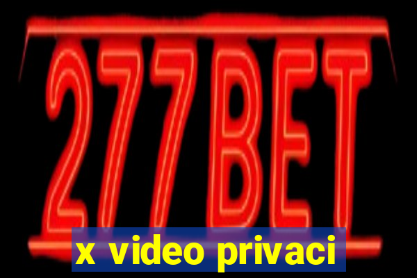 x video privaci